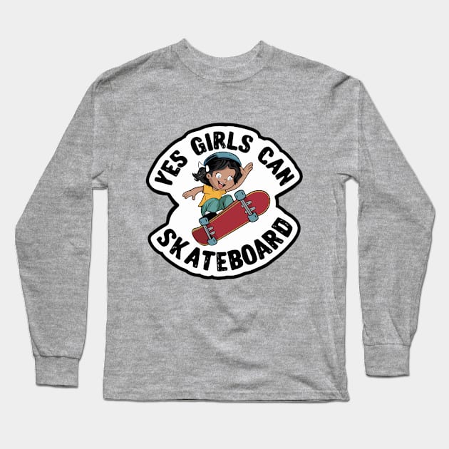 Yes Girls Can Skateboard - Girls can do it Long Sleeve T-Shirt by BobaTeeStore